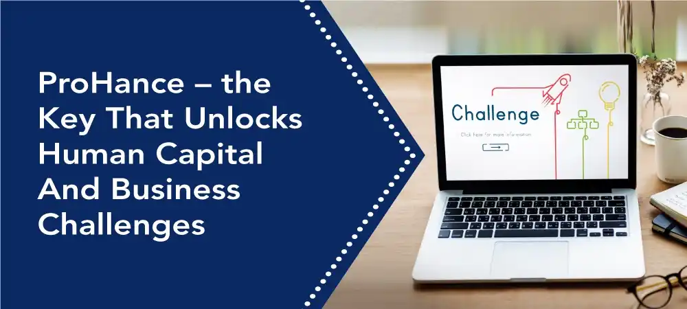 ProHance – the Key That Unlocks Human Capital And Business Challenges