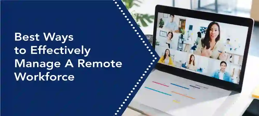 Best Ways to Effectively Manage A Remote Workforce