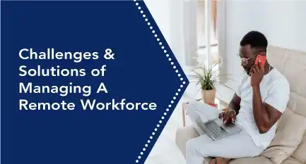 Challenges and solution of managing a remote workforce