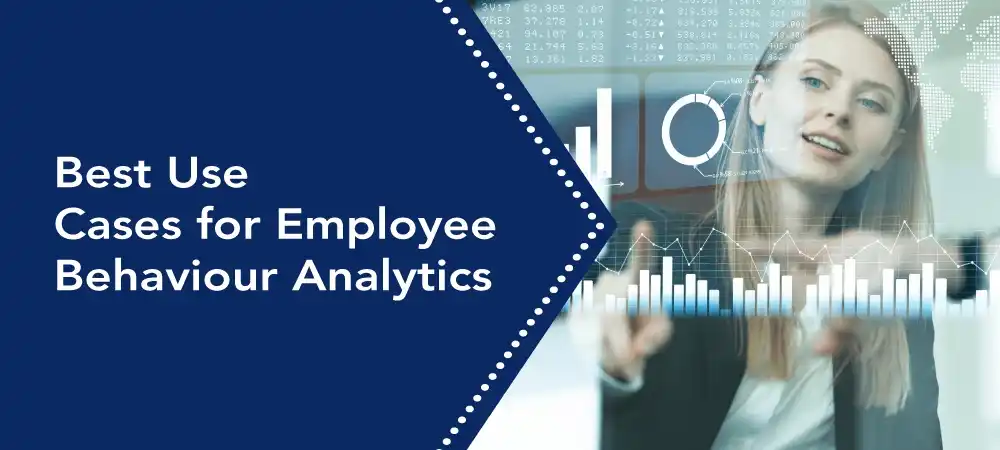 Best Use Cases for Employee Behaviour Analytics