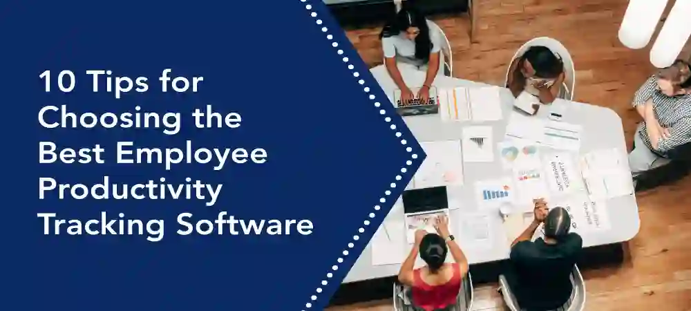 10 Tips for Choosing the Best Employee Productivity Tracking Software