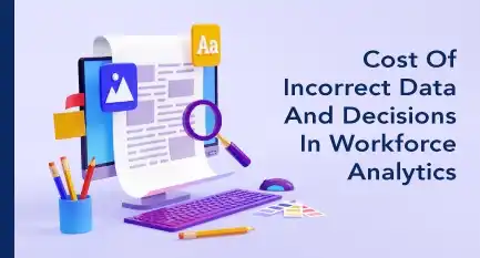 Cost of Incorrect data and decisions in workforce anaytics