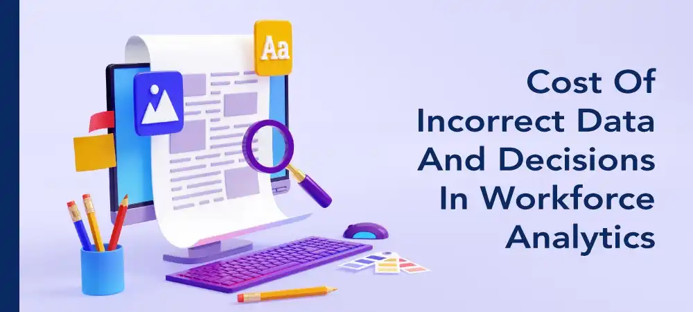 Cost of incorrect data and decisions in workforce analytics