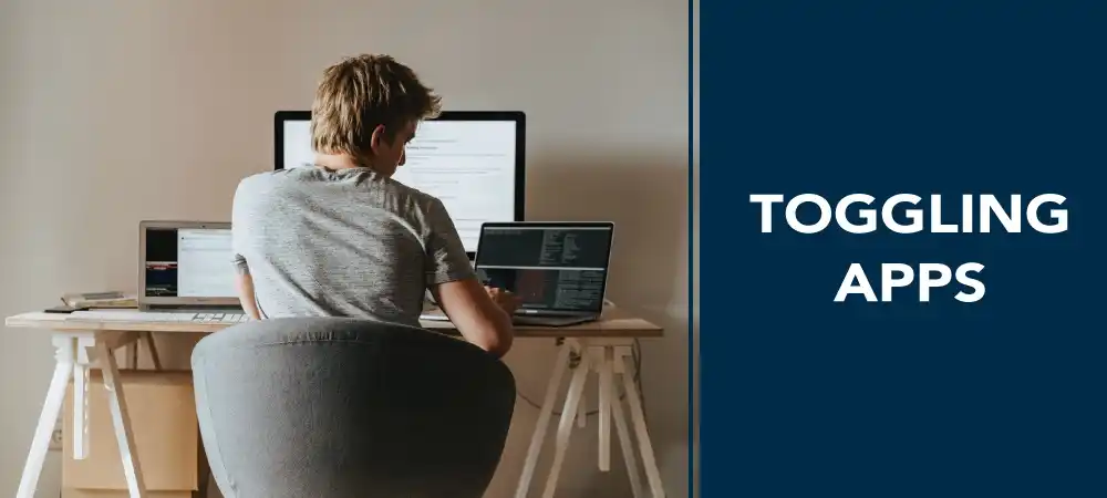 Optimizing Work Efficiency by Reducing App Toggling for Enhanced Productivity