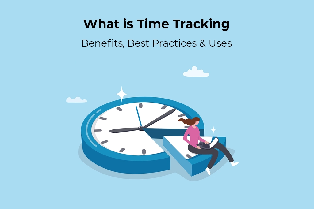 What is Time Tracking? Benefits, Best Practices & Uses