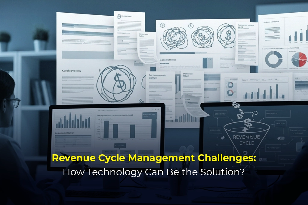 Revenue Cycle Management Challenges: How Technology Can Be the Solution?