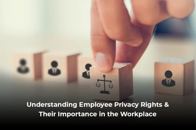 Understanding Employee Privacy Rights & Their Importance in the Workplace
