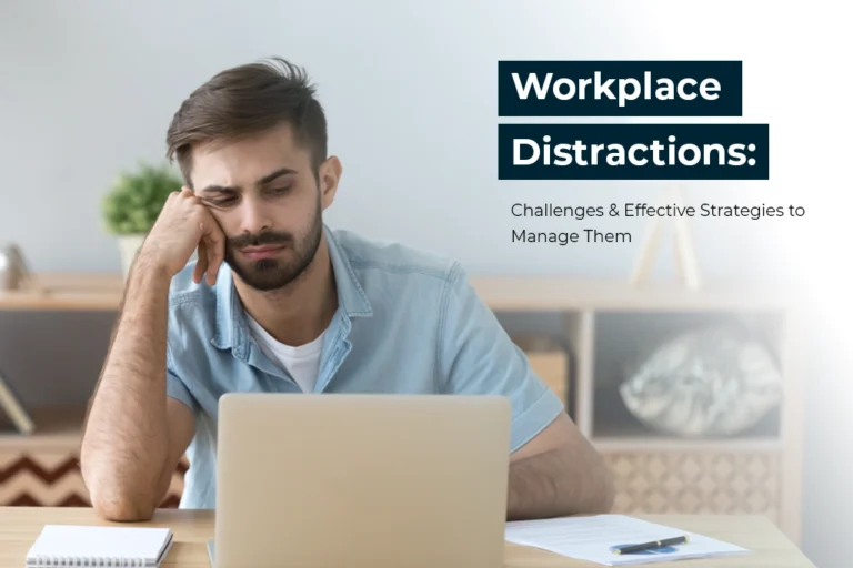 Workplace Distractions Challenges & Effective Strategies to Manage Them