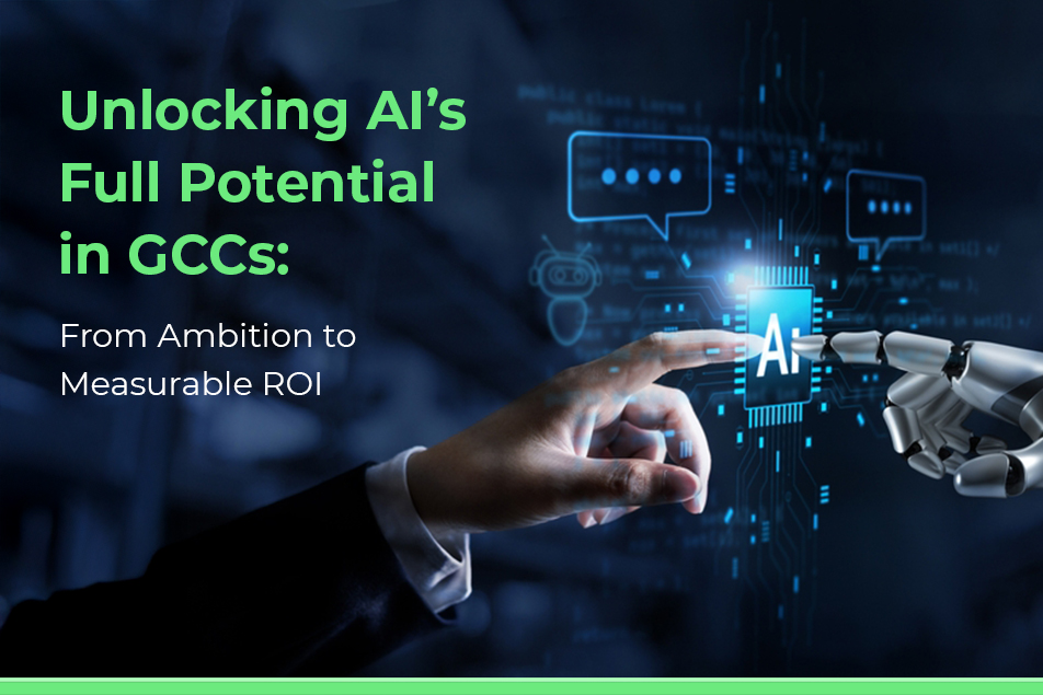 Unlocking AI’s Full Potential in GCCs: From Ambition to Measurable ROI