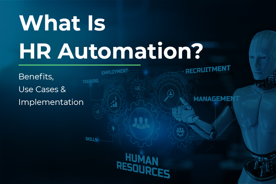 Understanding HR Automation – Its Benefits, Use Cases and Implementation
