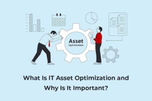 What Is IT Asset Optimization and Why Is It Important?
