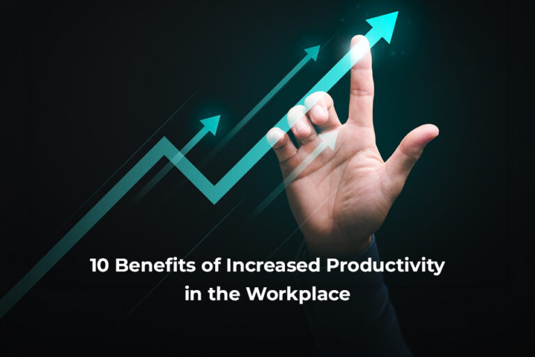 10 Benefits of Increased Productivity in the Workplace