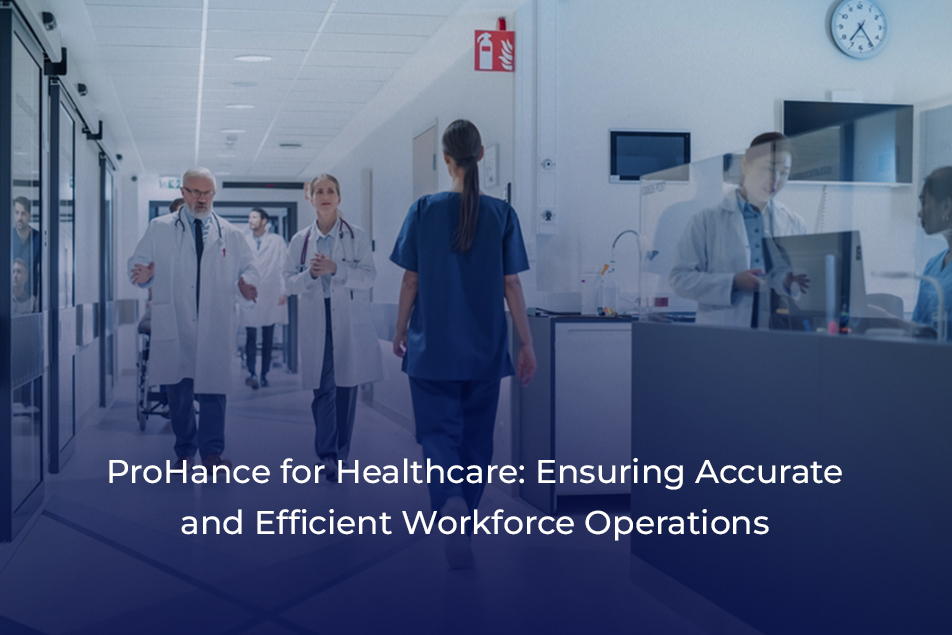 Improve Your Healthcare Operations with ProHance Workforce Analytics