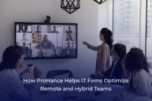 How ProHance Helps IT Firms Optimize Remote and Hybrid Teams