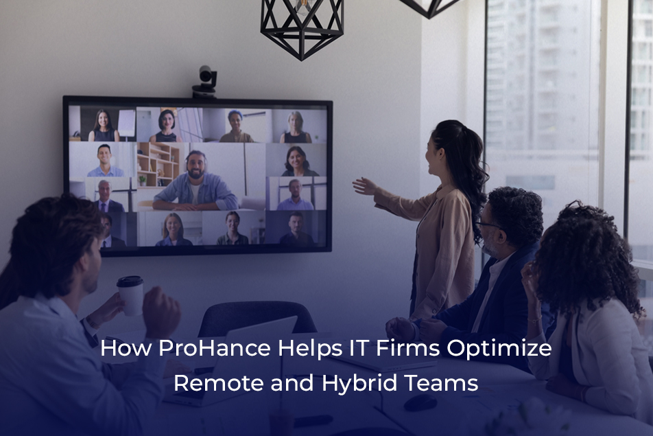 How ProHance Helps IT Firms Optimize Remote and Hybrid Teams