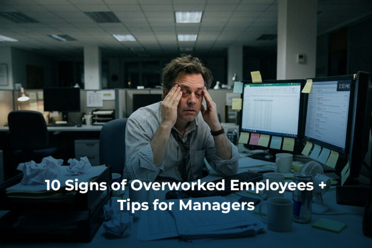 10 Signs of Overworked Employees + Success Tips for Managers