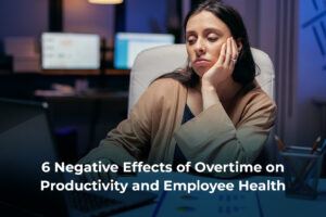 6 Negative Effects of Overtime on Productivity and Employee Health