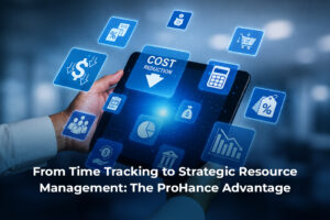 Give Your Enterprise the Comprehensive ProHance Advantage: From Time Tracking to Strategic Resource Management