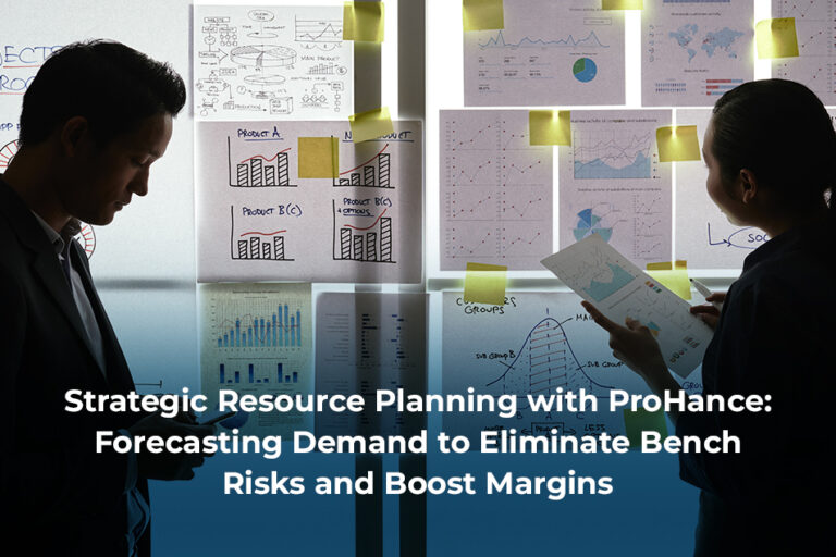 Strategic Resource Planning with ProHance: Forecasting Demand to Eliminate Bench Risks and Boost Margins
