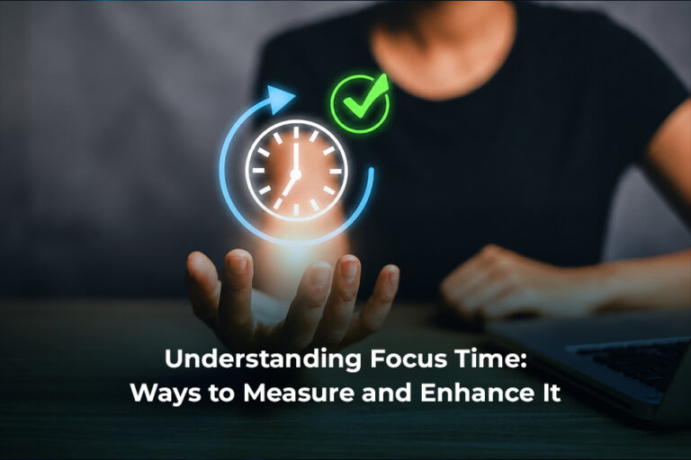 Understanding Focus Time: How Organizations can Enhance Productivity and Foster Innovation