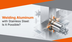 Welding Aluminium with Stainless Steel: Is It Possible?